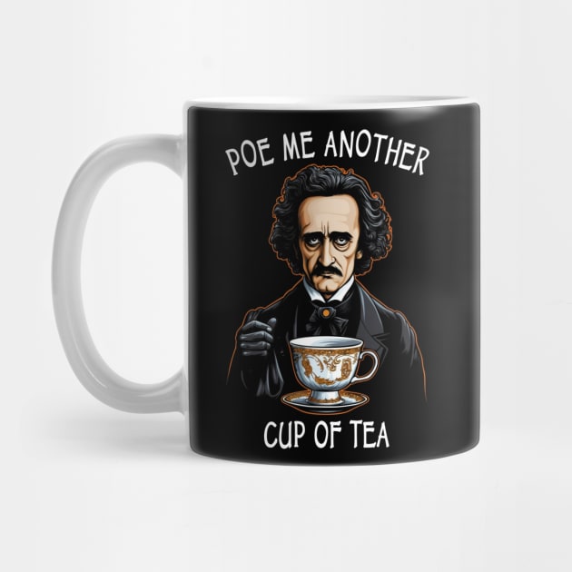 Funny Edgar Allan Poe - Poe Me Another Cup Of Tea by ShirtFace